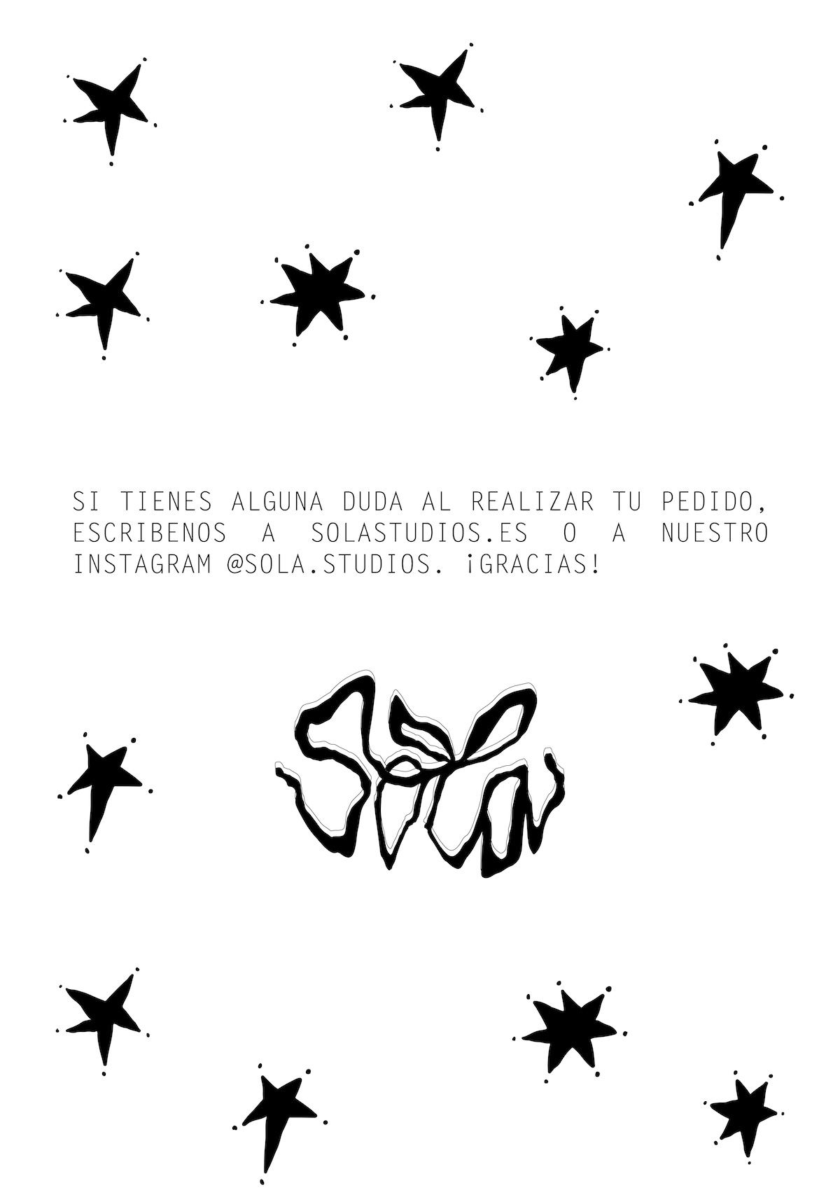 SI TIENES ALGUNA DUDA AL REALIZAR TU PEDIDO, ESCRIBENOS A SOLASTUDIOS. ES O A NUESTRO INSTAGRAM @SOLA. STUDIOS. ¡GRACIAS!